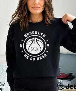 Brooklyn Nets We Go Hard shirt