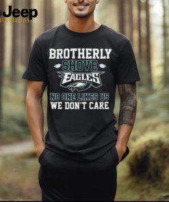 Brotherly Shove Eagles No One Likes Us We Don’t Care Long Sleeve Shirt