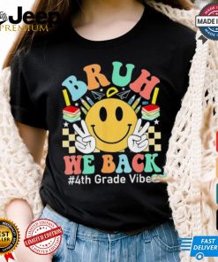 Bruh We Back 4th Grade Vibes 1st Day Of School Fourth Grade T shirt