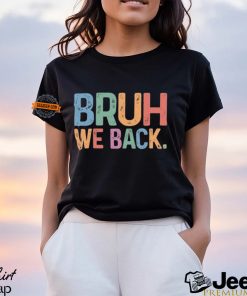 Bruh We Back T shirt