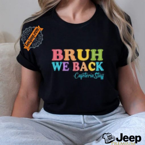 Bruh we back shirt