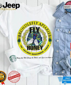 Brundlefly Apiaries Honey that will change the World and life as we know it logo shirt