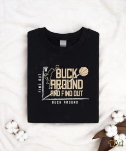 Buck Around Find Out Milwaukee Bucks Basketball shirt