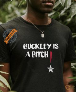 Buckley Is A Bitch T Shirt