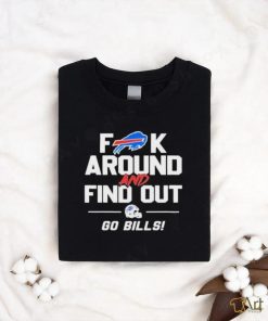 Buffalo Bills Fuck Around And Find Out Go Bills 2024 Shirt