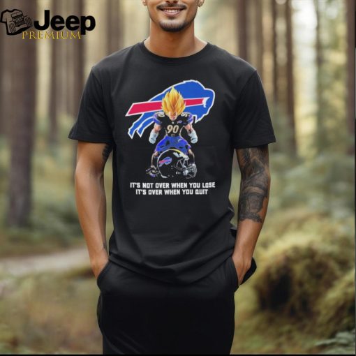 Buffalo Bills It Not Over When You Lose It Over When You Quit T Shirt