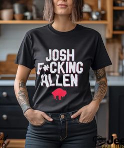 Buffalo Bills Josh Fucking Allen t shirt