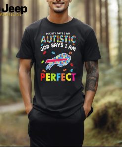 Buffalo Bills society says I am Autistic god says I am perfect shirt