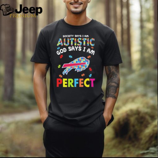 Buffalo Bills society says I am Autistic god says I am perfect shirt