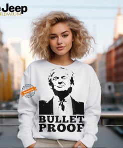 Bullet Proof Trump President Bullet Proof Trump T Shirt