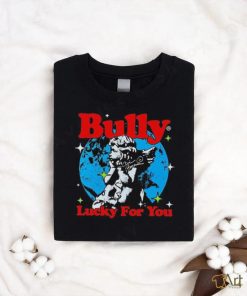 Bully Lucky For You T shirt