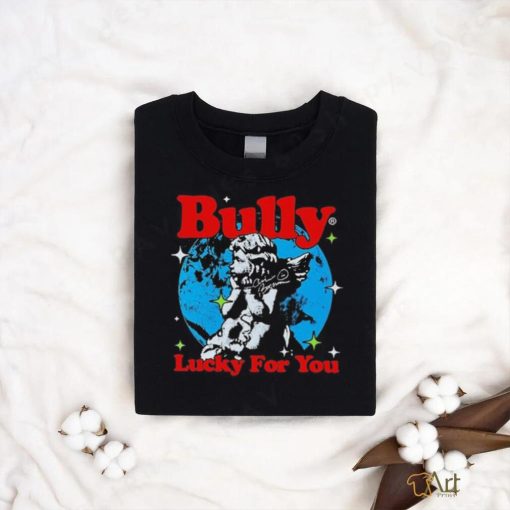 Bully Lucky For You T shirt