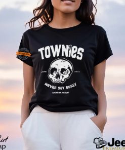 Burlington Townies Never Say Burly Shirt