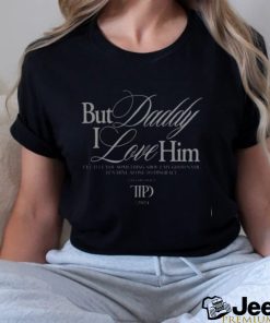 But Daddy I Love Him I'll Tell You Something About My Good Name Shirt