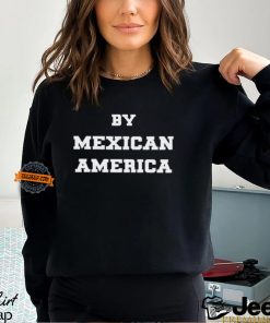 By Mexican America T Shirt