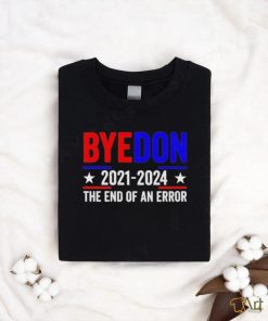 Byedon 2021 2024 The End Of An Error Shirt