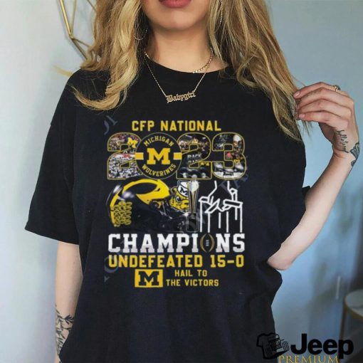 CFP National Champs Michigan Wolverines vs Everybody Undefeated 15 0 Hail to the Victors t shirt