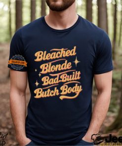 Funny Quote Bleached Blonde Bad Built Butch Body Shirt