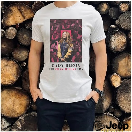 Cady Heron The Charlie Burn Era shirt