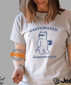 Caffeinated And Unmotivated Bear Shirt