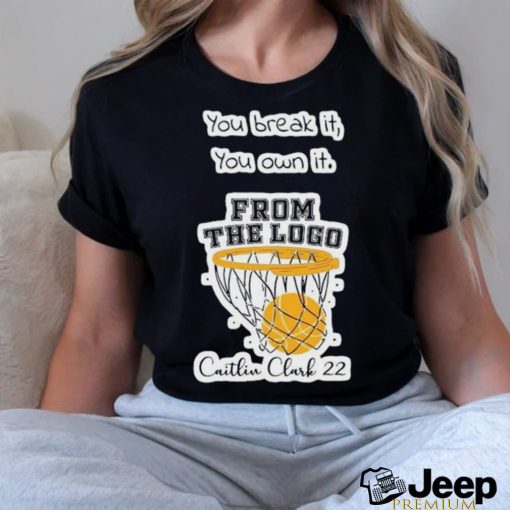 Caitlin Clark 22 You Break It You Own It From The Logo basketball shirt