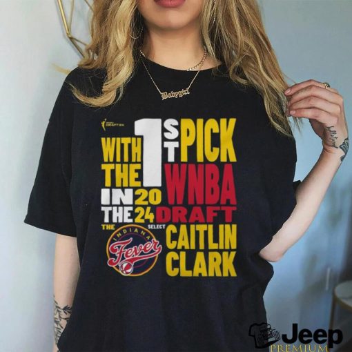 Caitlin Clark Indiana Fever WNBA Draft With The 1St Pick 2024 Shirt