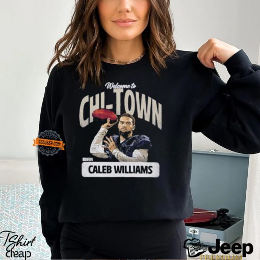 Caleb Williams Chicago Welcome To Chi Town shirt