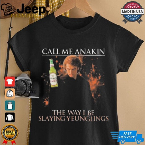 Call Me Anakin The Way I Be Slaying Yeunglings Shirt