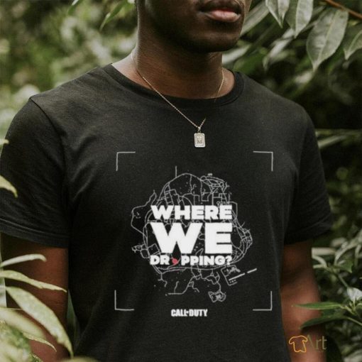 Call of Duty Where We Dropping T Shirt