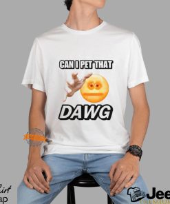 Can I Pet That Dawg T Shirt