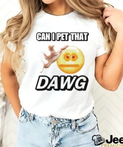 Can i pet that dawg cringey shirt