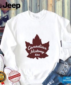 Canadian History Ehx Shirt