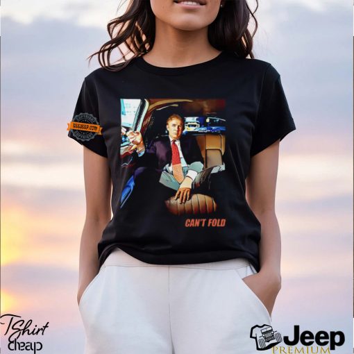 Can’t Fold Trump Cool T Shirt