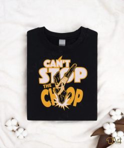 Can't Stop The chop Shirt