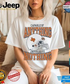 Capable Of Anything Entitled To Nothing Texas Longhorns t shirt