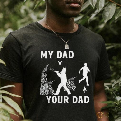 Captain Firefighter Father Funny Fireman Dad My Your Shirt