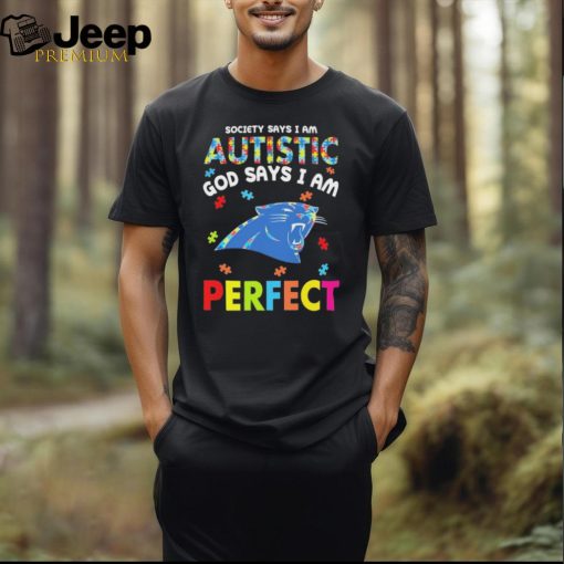 Carolina Panthers society says I am Autistic god says I am perfect shirt