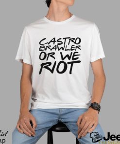 Castro Brawler Or We Riot Wrestling shirt