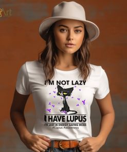 Cat I’m not lazy I have lupus shirt