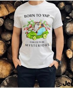 Cat drive car born to yap forced to be mysterious shirt