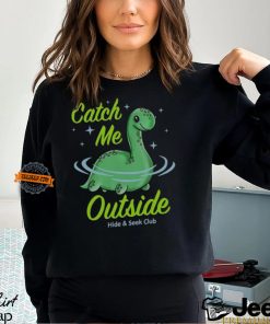 Catch Me Outside Lochness Monster T Shirt