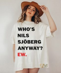 Catherine Who's Nils Sjoberg Anyway Ew Shirt