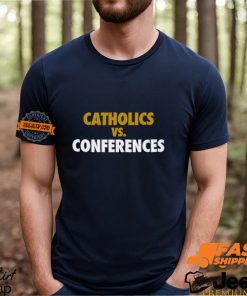 Catholics vs Conferences Shirt