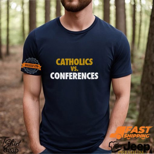 Catholics vs Conferences Shirt