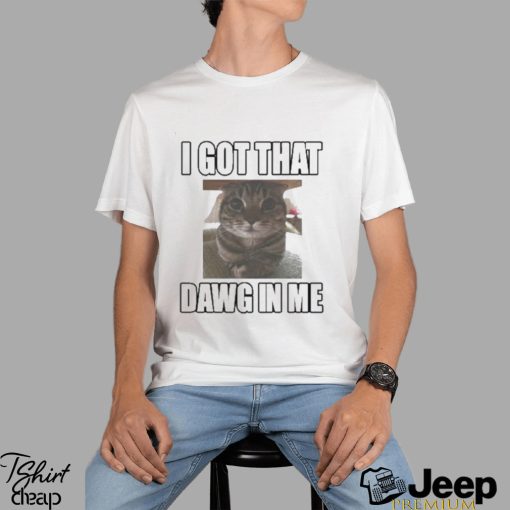 Catland Central I Got That Dawg In Me Cat Shirt