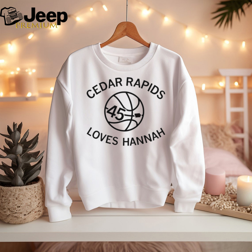 Cedar rapids loves hannah shirt
