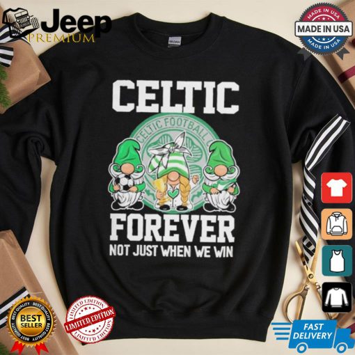 Celtic Football Club Forever Not Just When We Win T Shirt