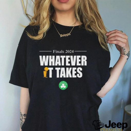 Celtics Finals 2024 Whatever It Takes Shirt