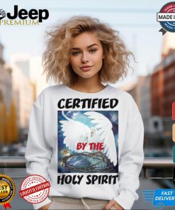 Certified By The Holy Spirit shirt