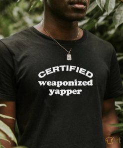 Certified Weaponized Yapper Shirt